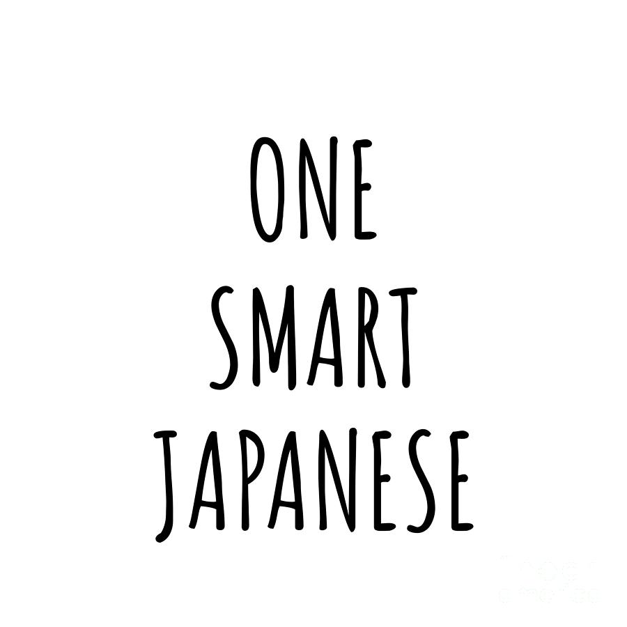 Japanese Digital Art - One Smart Japanese Funny Japan Gift Idea for Clever Men Intelligent Women Geek Quote Gag Joke by Jeff Creation