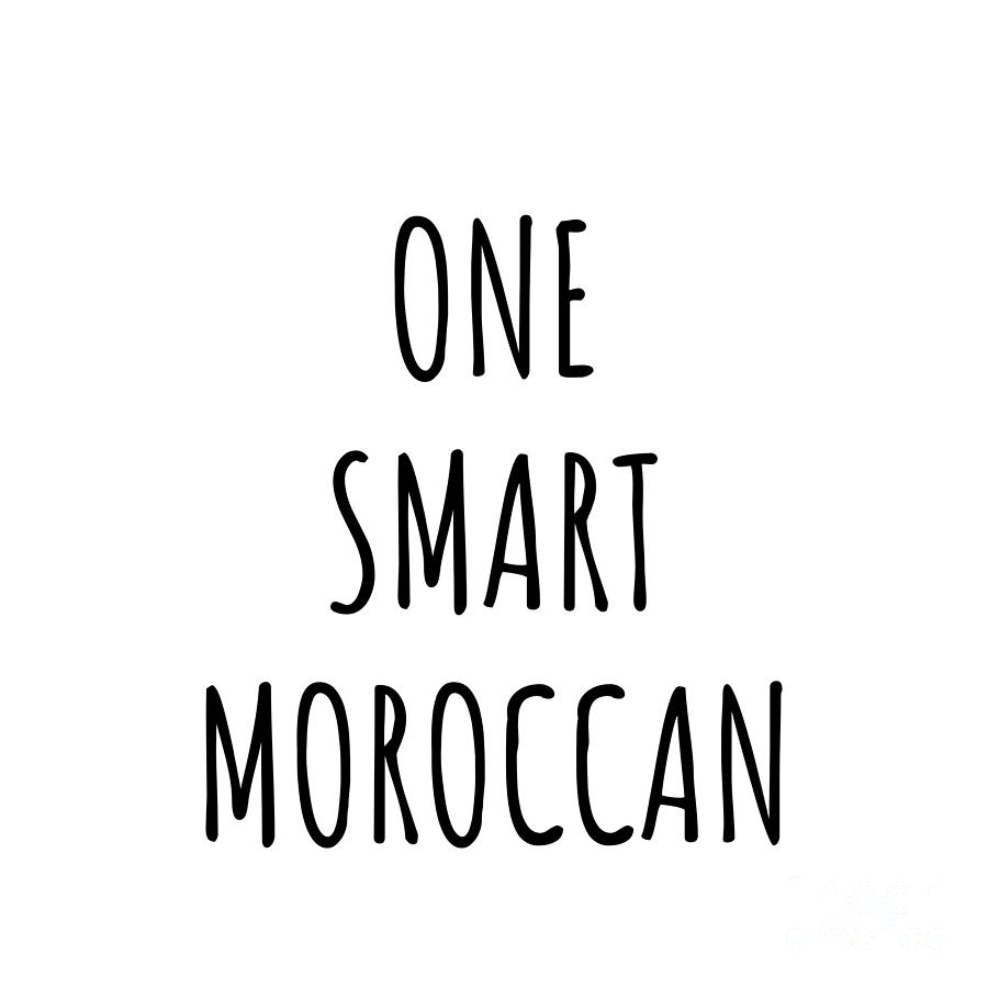Moroccan Digital Art - One Smart Moroccan Funny Morocco Gift Idea for Clever Men Intelligent Women Geek Quote Gag Joke by Jeff Creation