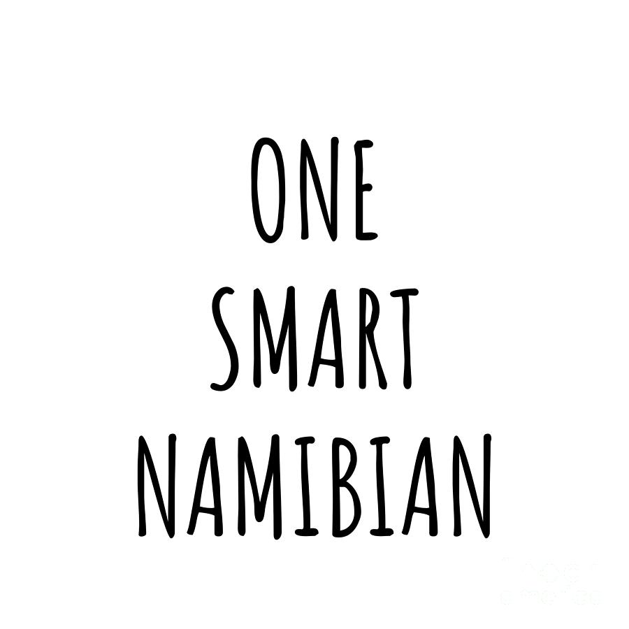 Namibian Digital Art - One Smart Namibian Funny Namibia Gift Idea for Clever Men Intelligent Women Geek Quote Gag Joke by Jeff Creation