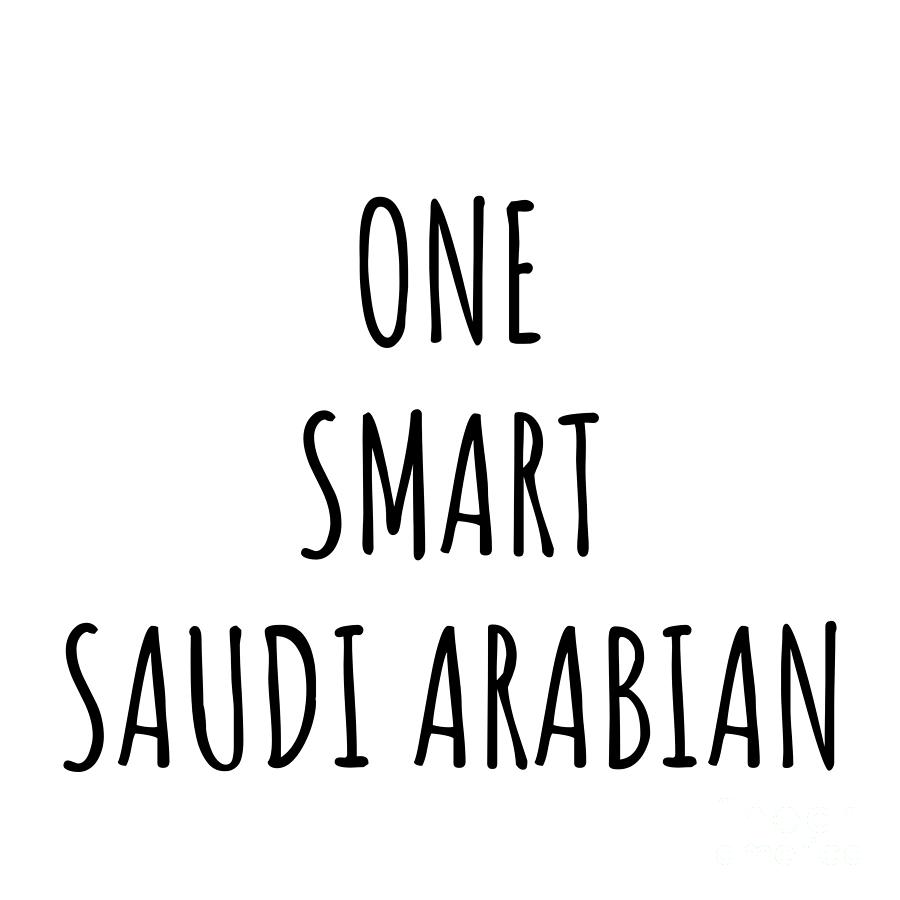 Saudi Arabian Digital Art - One Smart Saudi Arabian Funny Saudi Arabia Gift Idea for Clever Men Intelligent Women Geek Quote Gag Joke by Jeff Creation