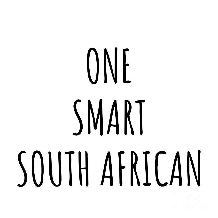 South African Digital Art - One Smart South African Funny South Africa Gift Idea for Clever Men Intelligent Women Geek Quote Gag Joke by Jeff Creation