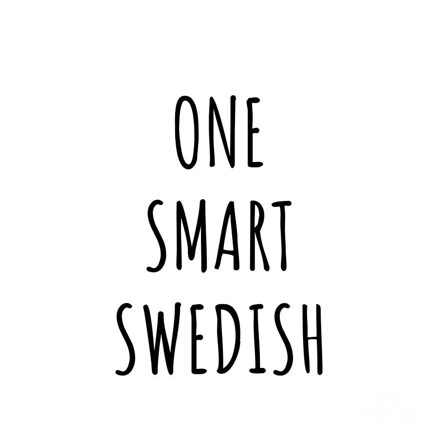 Swedish Digital Art - One Smart Swedish Funny Sweden Gift Idea for Clever Men Intelligent Women Geek Quote Gag Joke by Jeff Creation