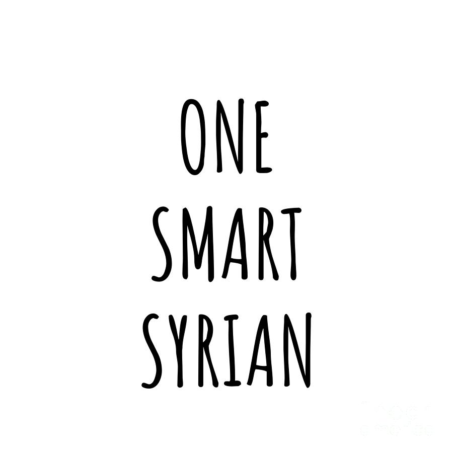 Syrian Digital Art - One Smart Syrian Funny Syria Gift Idea for Clever Men Intelligent Women Geek Quote Gag Joke by Jeff Creation