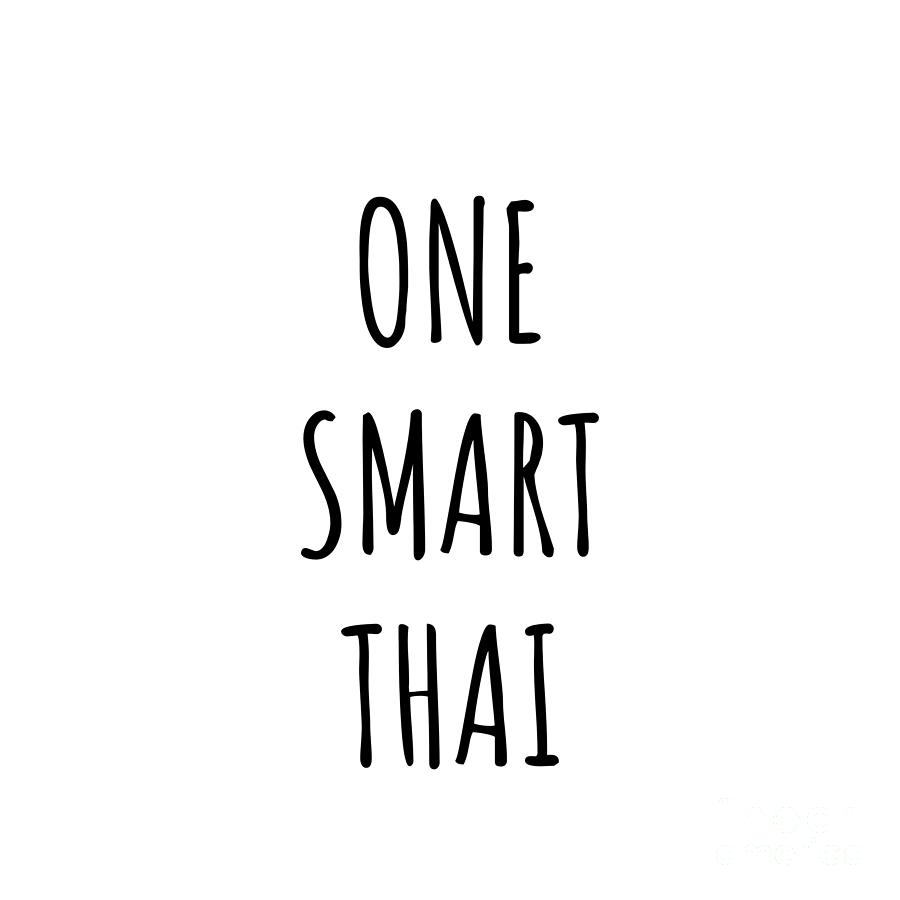 Thai Digital Art - One Smart Thai Funny Thailand Gift Idea for Clever Men Intelligent Women Geek Quote Gag Joke by Jeff Creation