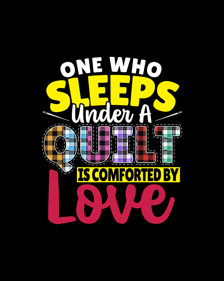 One Who Sleeps Under A Quilt Is Comforted By Love Quilting Digital Art