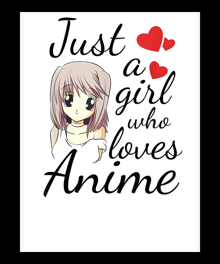 Only A Girl Who Loves Anime Digital Art By The Pristine Artist Fine Art America