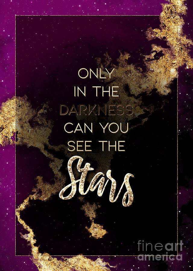 Only In The Darkness Can You See The Stars Prismatic Motivational Art n.0083 Painting by Holy Rock Design