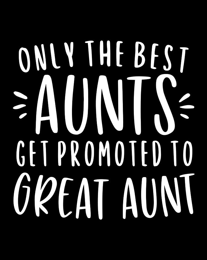 Only The Best Aunts Get Promoted To Great Aunt Gifts Auntie Digital Art ...