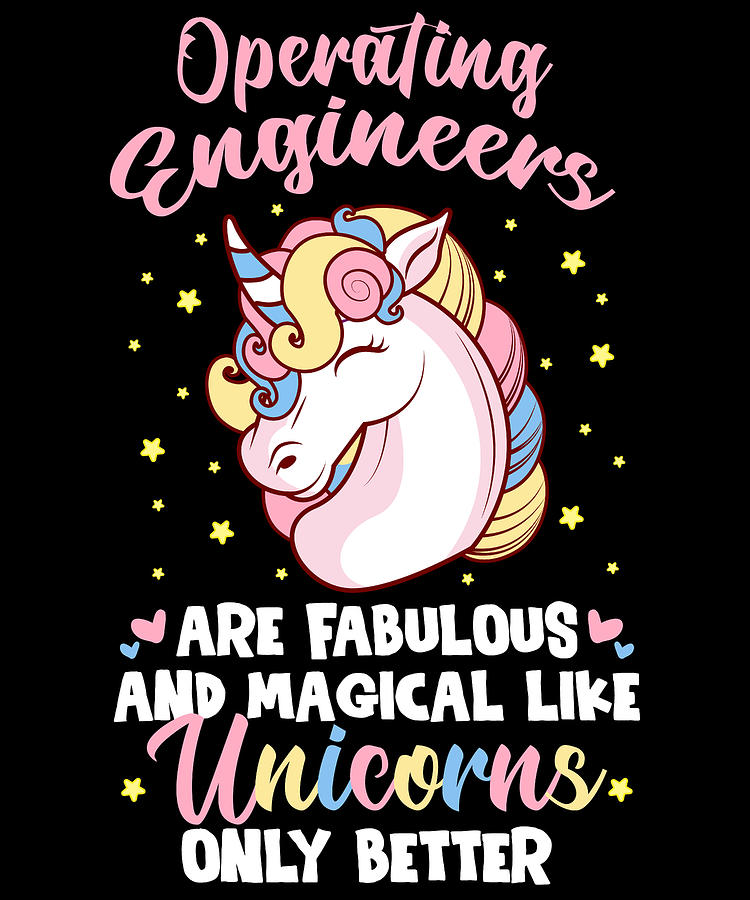 Operating engineers Are Fabulous And Magical Like Unicorns Only Better ...