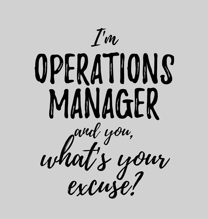 Operations Manager What's Your Excuse Funny Gift Idea for Coworker Office  Gag Job Joke Digital Art by Funny Gift Ideas - Fine Art America