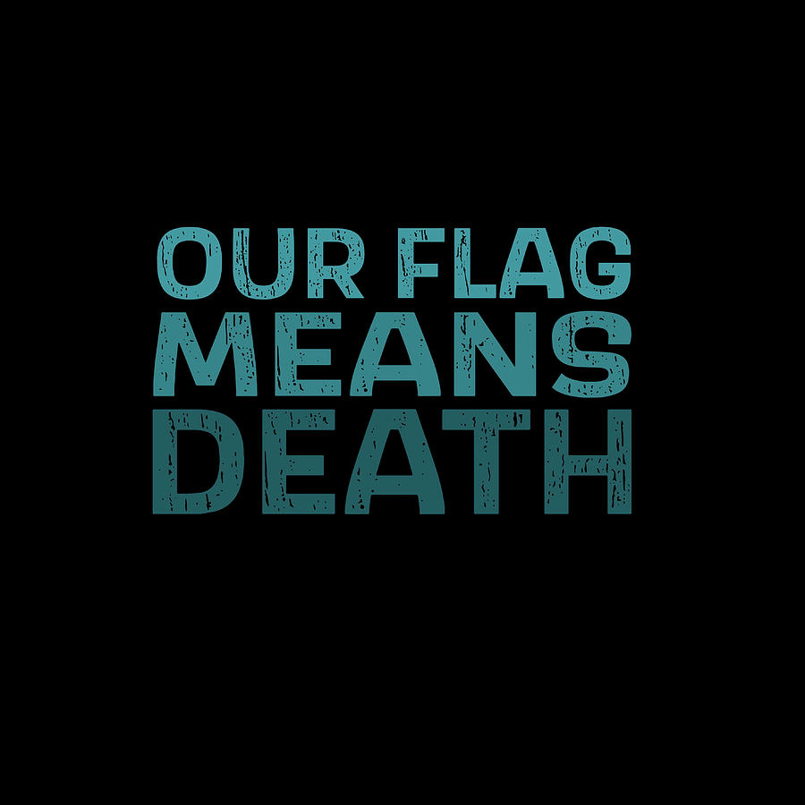 Our flag means death quote blue Poster love Painting by Price Hannah ...