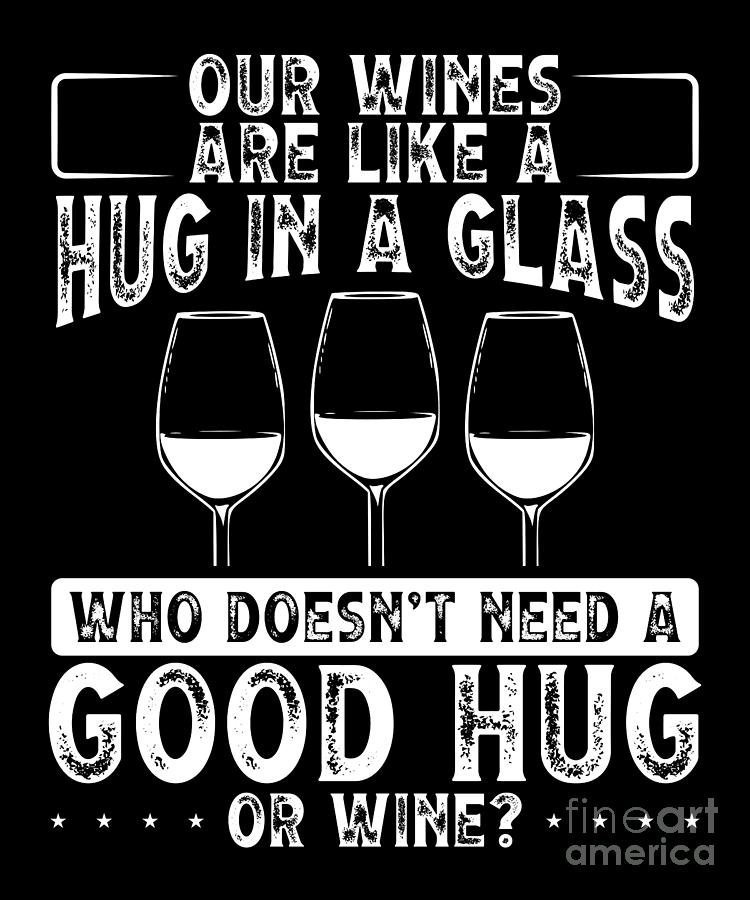 Our wines are like a hug in a glass Digital Art by BeMi90 - Fine Art ...