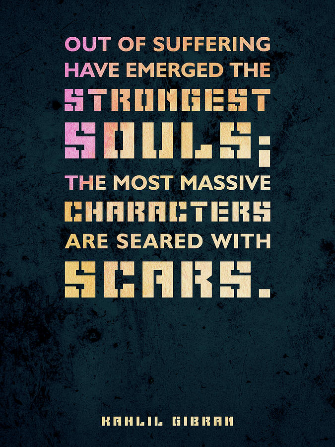 Out Of Suffering Have Emerged The Strongest Souls 04 - Kahlil Gibran - Typographic Quote Mixed Media