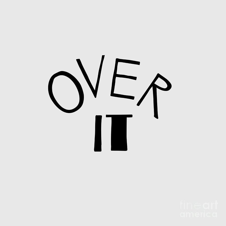 Over it Typography by Christie Olstad Digital Art by Christie Olstad