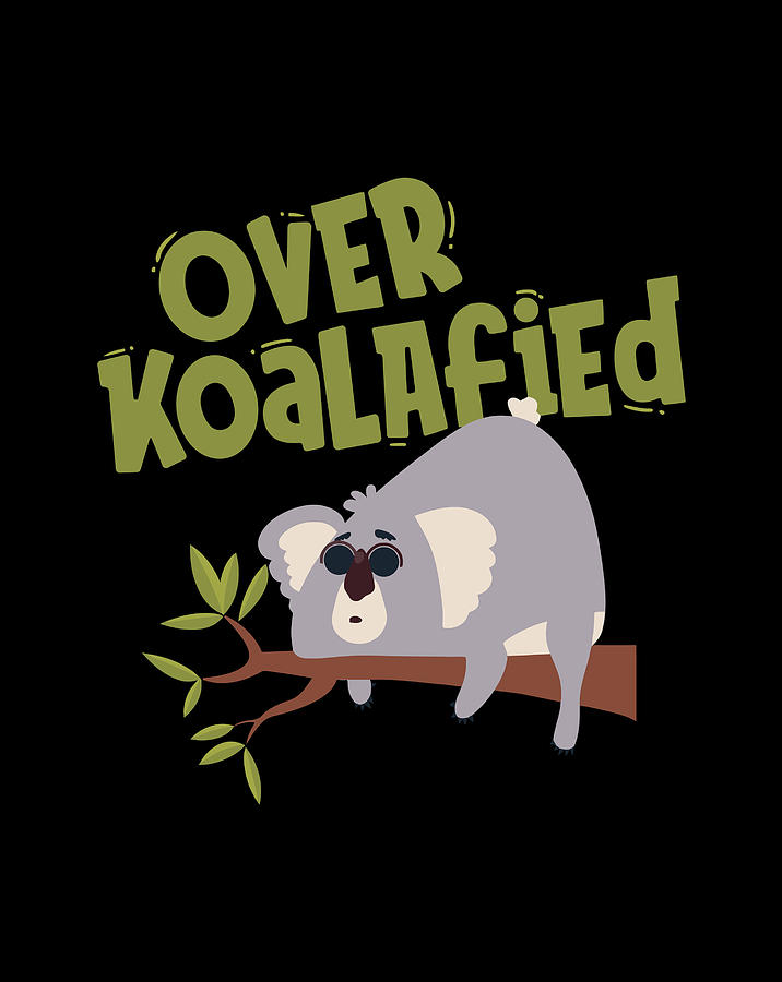 Over Koalafied Koala Bear Funny Animal Cute Pun Gift Drawing by Tintin ...