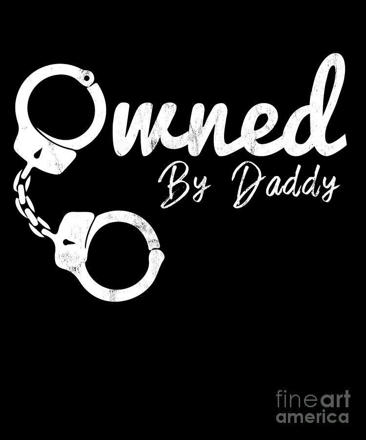 Owned By Daddy Bdsm Clothing Ddlg Submissive Dominate Print Drawing By Noirty Designs Pixels
