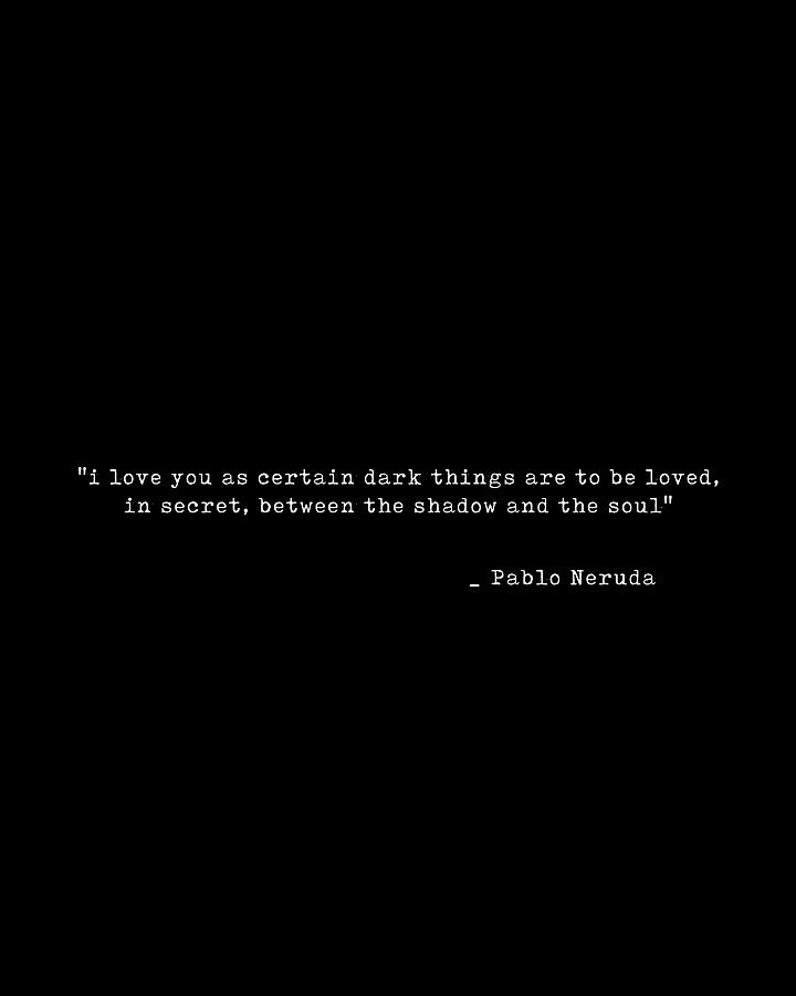 Pablo Neruda Quote - Minimal Typography - Literature Print  - Black Digital Art