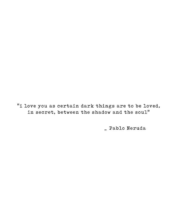 Pablo Neruda Quote - Minimal Typography - Literature Print Digital Art