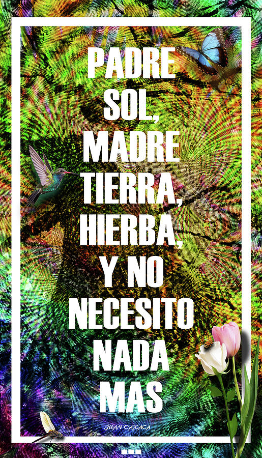 Padre Sol, Madre Tierra, Hierba Y... Digital Art by J U A N - O A X A C A -  Pixels