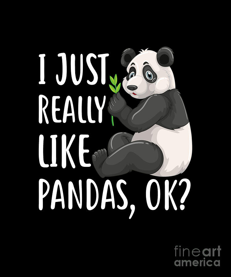 I Just Really Like Pandas, OK? Digital Art by Unique Store - Pixels