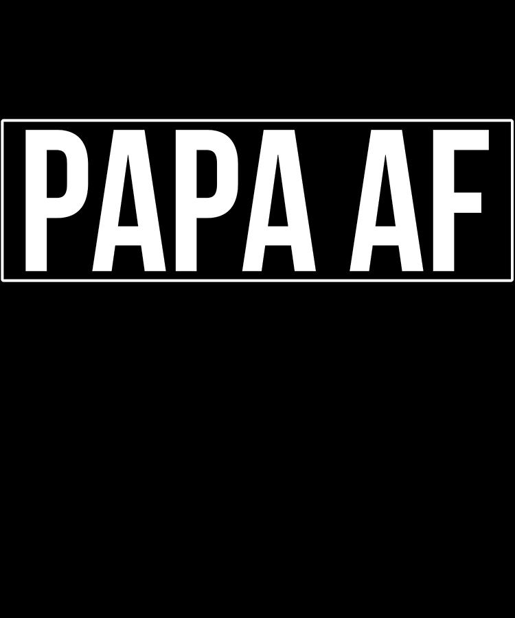 Papa AF Digital Art by Flippin Sweet Gear