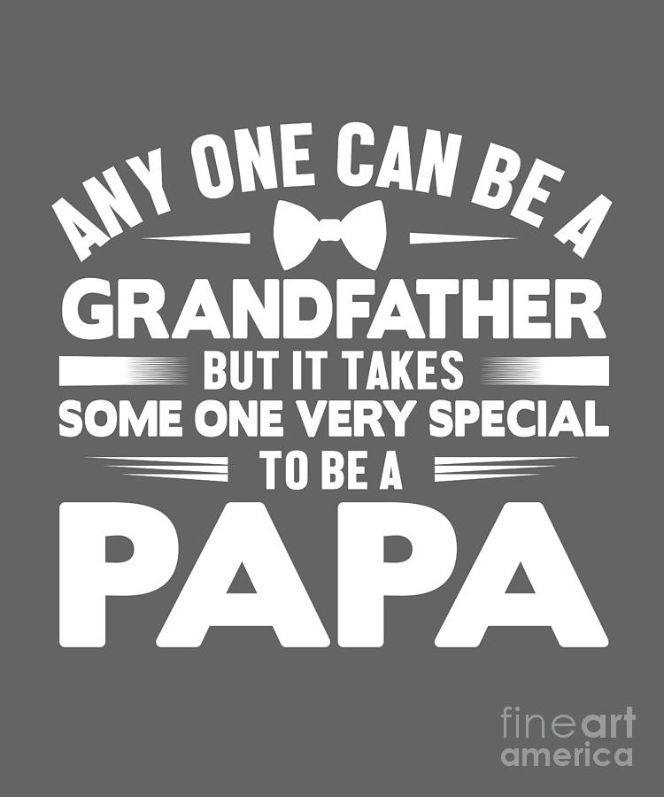 Cool Digital Art - Papa Gift Papa Grandfather Any One Can Be by Jeff Creation