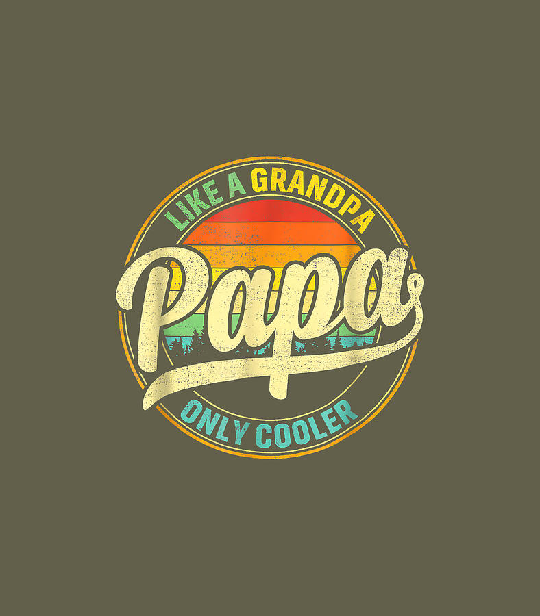 Papa Like A Grandpa Only Cooler Funny Dad Papa Definition Digital Art By Hamza Orin Fine Art 1184