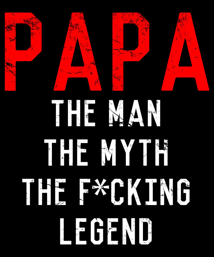 Papa The Fucking Legend Fathers Day Digital Art by Flippin Sweet Gear