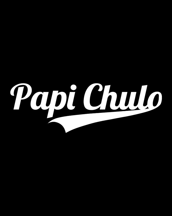 Papi Chulo Cool Daddy Father'S Day Gift Best Papa Drawing by Tintin ...