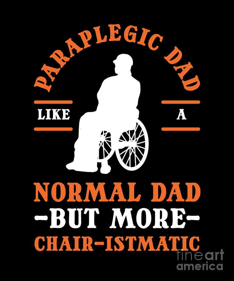 Paraplegic Dad Like A Regular Dad Paraplegic Amputee Digital Art By Alessandra Roth Fine Art