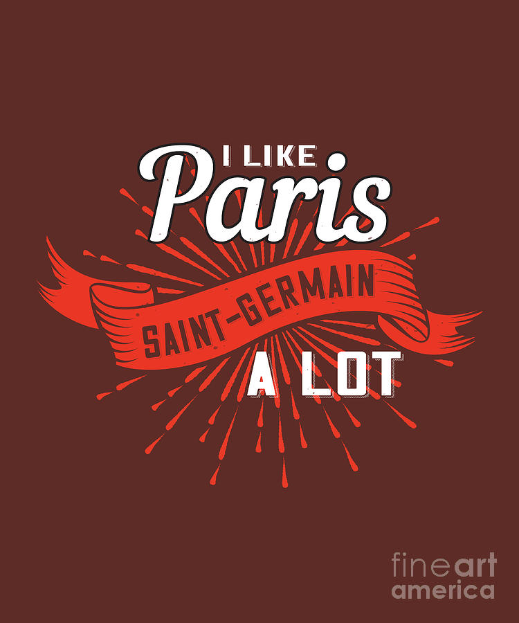 Paris Digital Art - Paris Lover Gift I Like Paris Saint-Germain A Lot France Fan by Jeff Creation