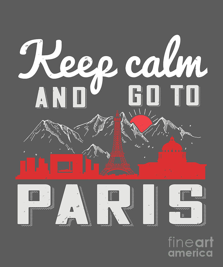 Paris Digital Art - Paris Lover Gift Keep Calm And Go To Paris France Fan by Jeff Creation