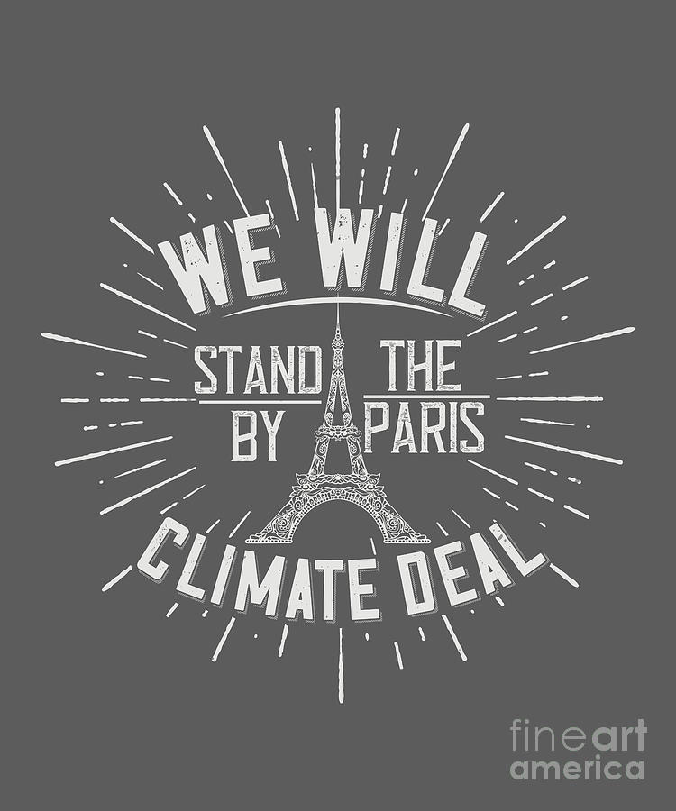 Paris Digital Art - Paris Lover Gift We Will Stand By The Paris Climate Deal France Fan by Jeff Creation
