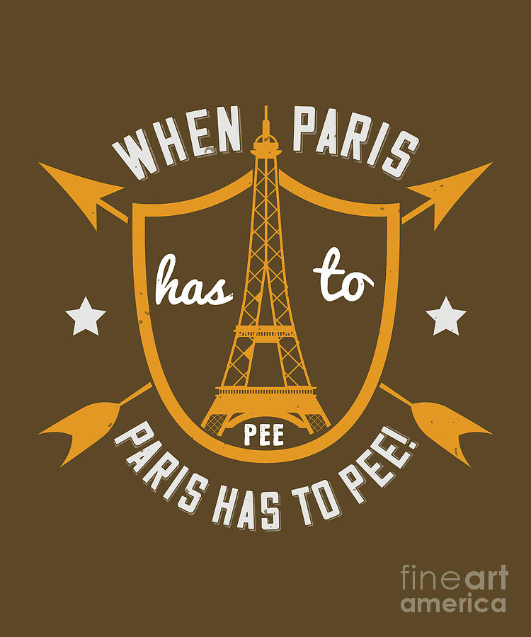 Paris Digital Art - Paris Lover Gift When Paris Has To Pee Paris Has To Pee France Fan by Jeff Creation