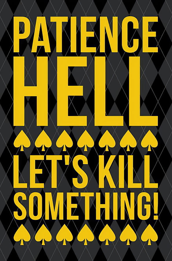 Patience Hell Lets Kill Something Digital Art by Floyd Snyder