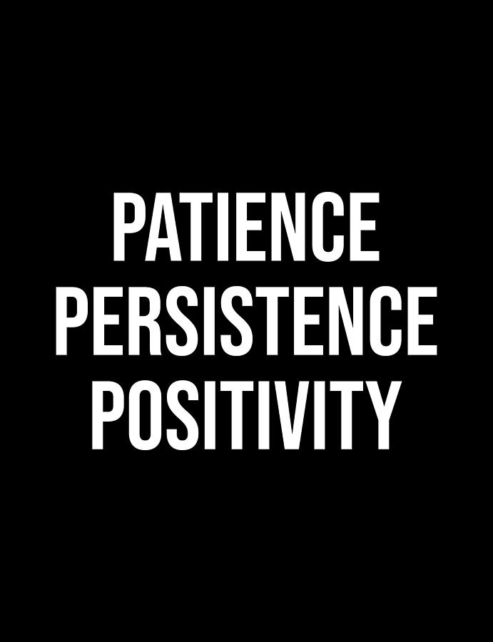 Patience, Persistence, Positivity - Gym, Hustle, Success Digital Art by ...