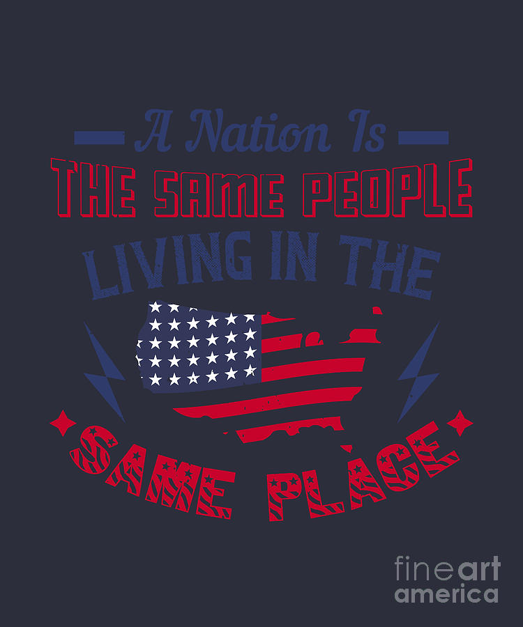 Patriot Digital Art - Patriot USA Gift A Nation Is The Same People Living In The Same Place America Pride by Jeff Creation
