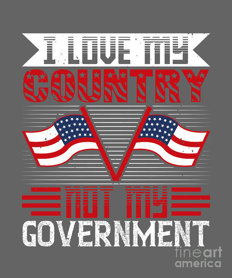 Patriot Digital Art - Patriot USA Gift I Love My Country Not My Government America Pride by Jeff Creation