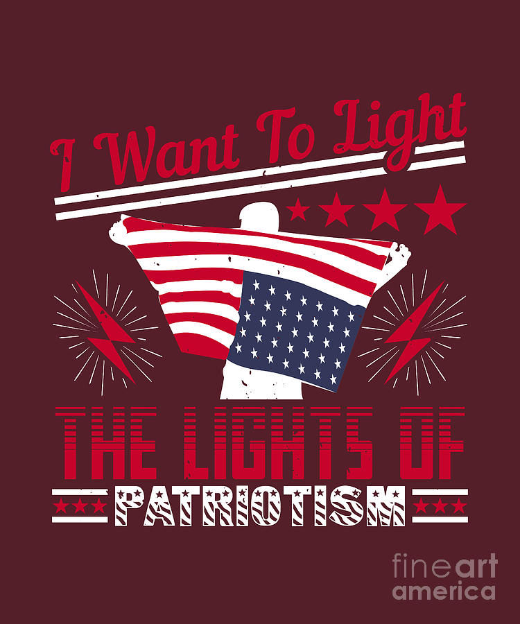 Patriot Digital Art - Patriot USA Gift I Want To Light The Lights Of Patriotism America Pride by Jeff Creation