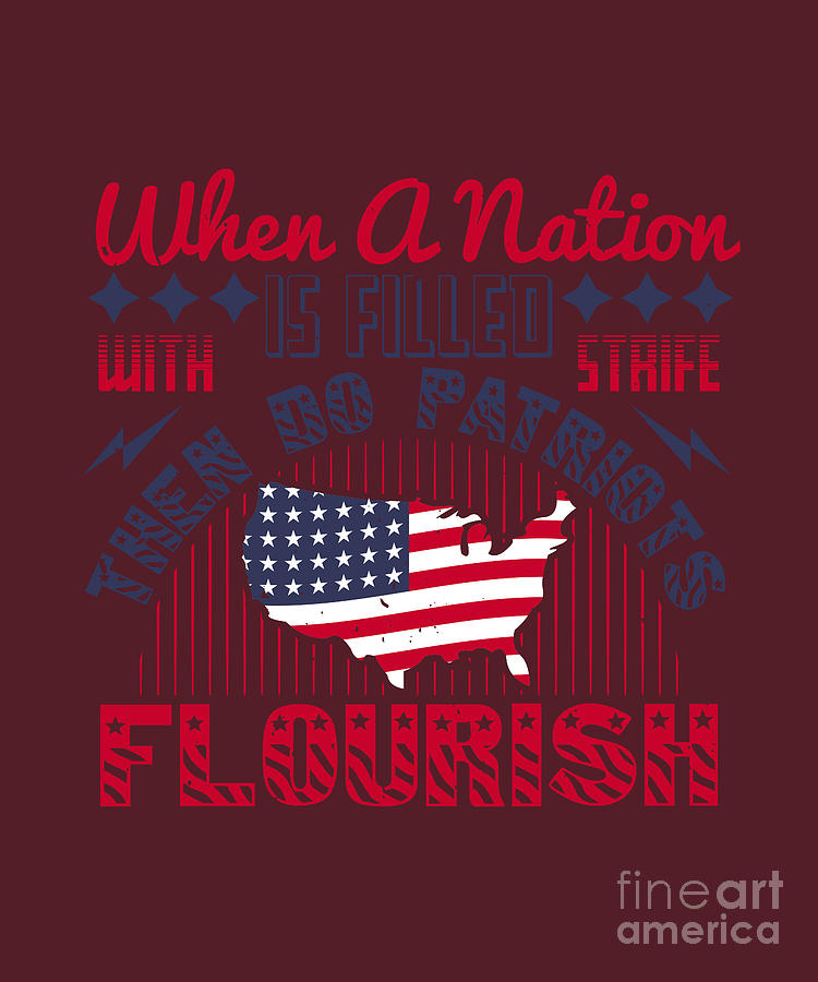 Patriot Digital Art - Patriot USA Gift When A Nation Is Filled With Strife Then Do Patriots Flourish America Pride by Jeff Creation