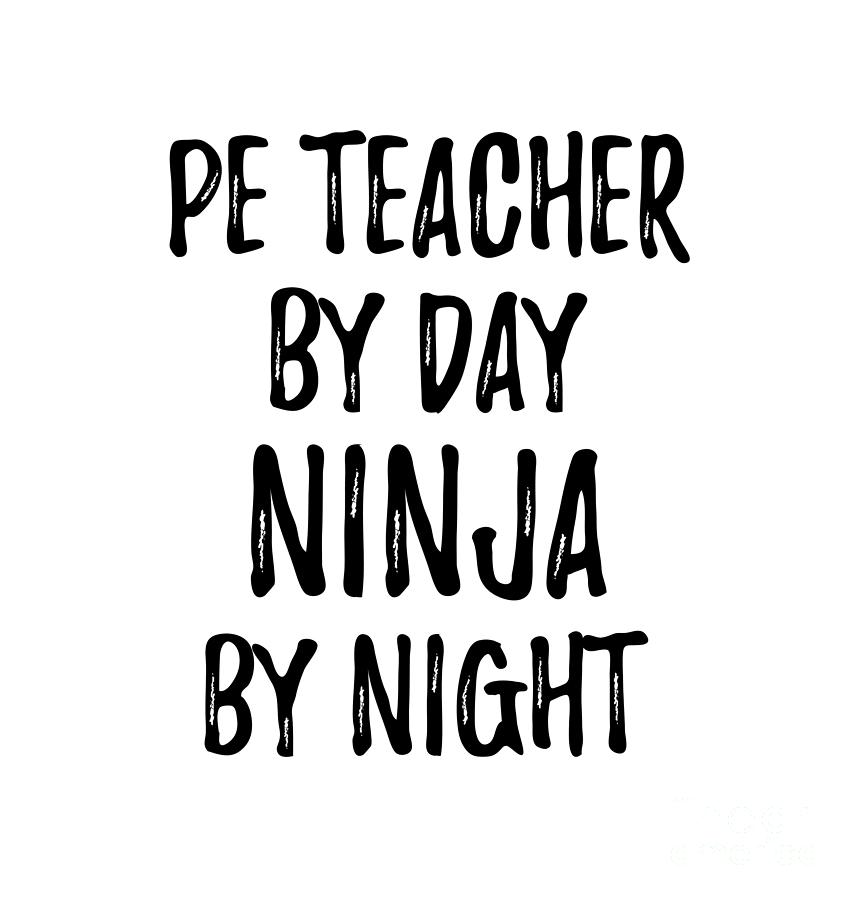 https://images.fineartamerica.com/images/artworkimages/mediumlarge/3/pe-teacher-gift-ninja-by-day-pe-teacher-by-night-funny-gift-ideas.jpg