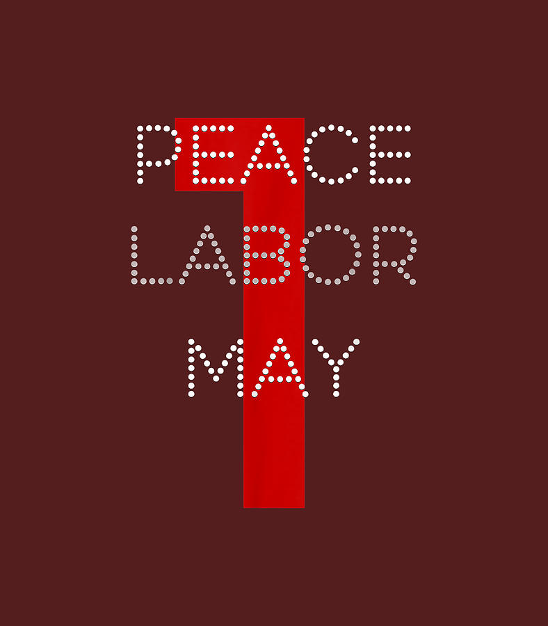 Peace Labor May 1 International Workers Day Labour Day Labor Day ...