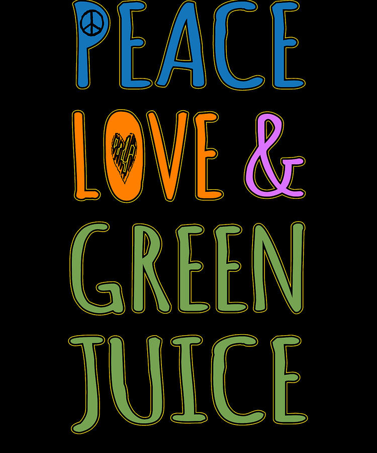 Peace Love And Green Juice Digital Art by Flippin Sweet Gear