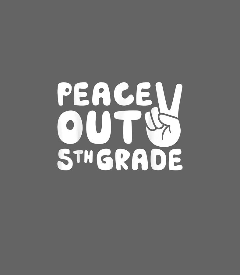 Peace Out 5th Grade Fifth Grade Graduation Digital Art by Kc Zaraleigh ...