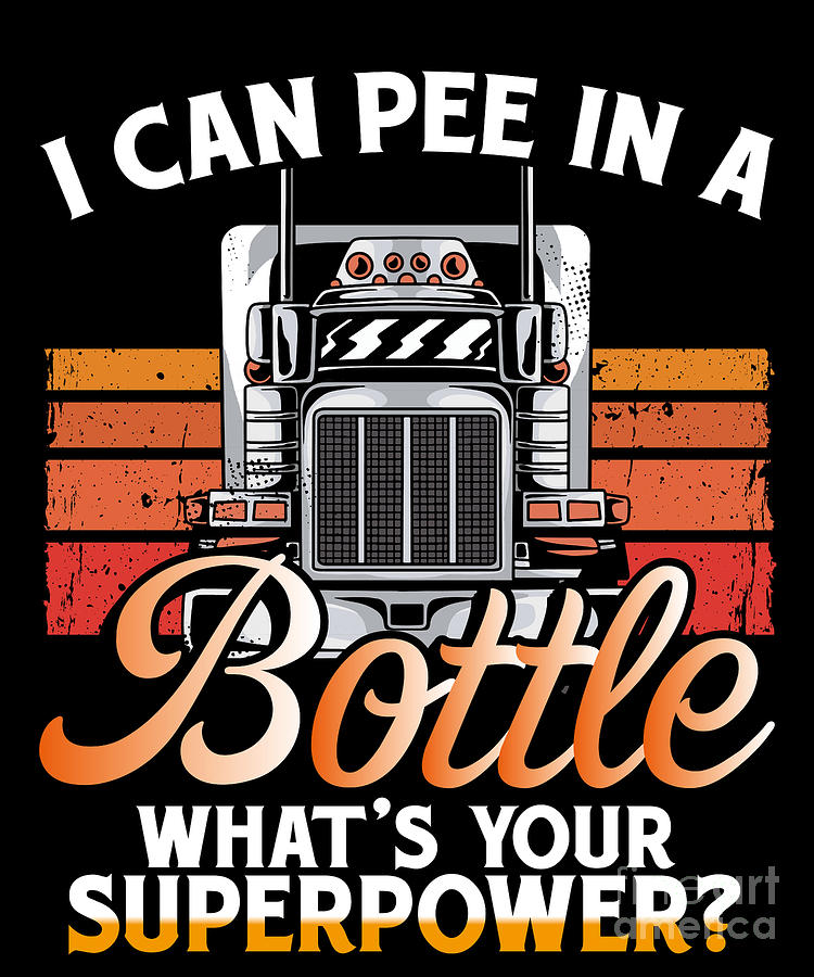 Pee In A Bottle Superpower Trucker Truck Driver Digital Art by ...