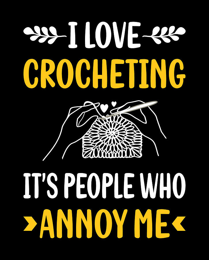 Crocheting Digital Art - People Annoy Me Crocheting Crochet by Petrona Romero