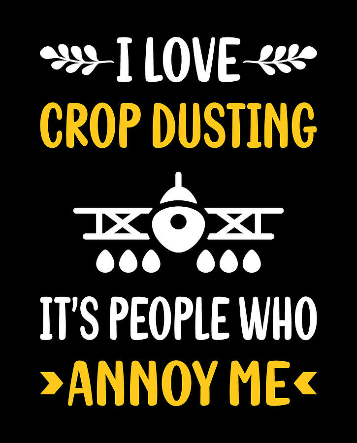 Typography Digital Art - People Annoy Me Crop Dusting Duster Cropdusting by Petrona Romero