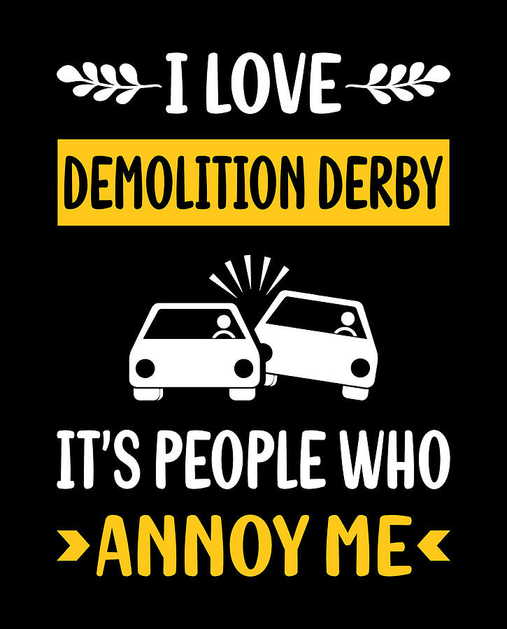 Car Digital Art - People Annoy Me Demolition Derby by Petrona Romero