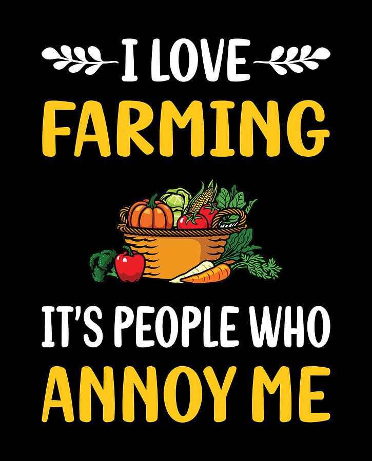 Vegetable Digital Art - People Annoy Me Farming Farm Farmer by Petrona Romero