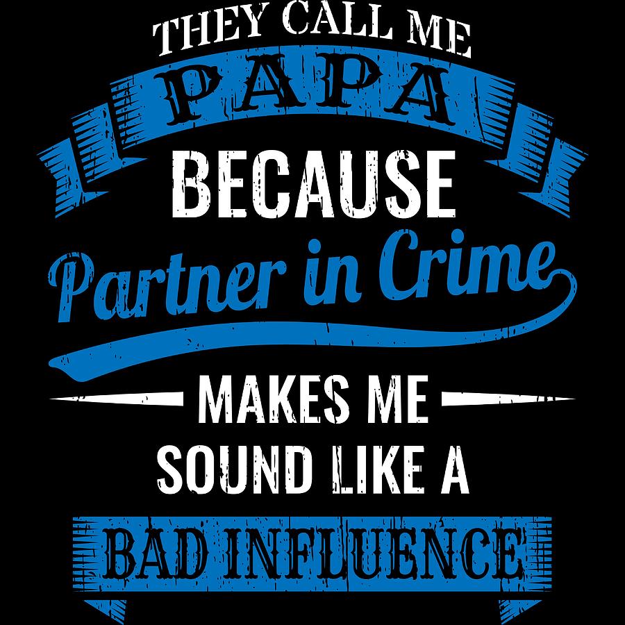 They Call Me Dad Because Partner In Crime Makes Me Sound Like A Bad Influence Father's Day Typography Photo Overlay Print Vector Svg Pdf Png